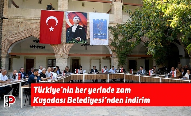 Türkiye’nin her yerinde zam Kuşadası Belediyesi’nden indirim
