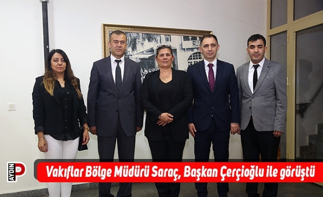 Vakıflar Bölge Müdürü Saraç, Başkan Çerçioğlu ile görüştü