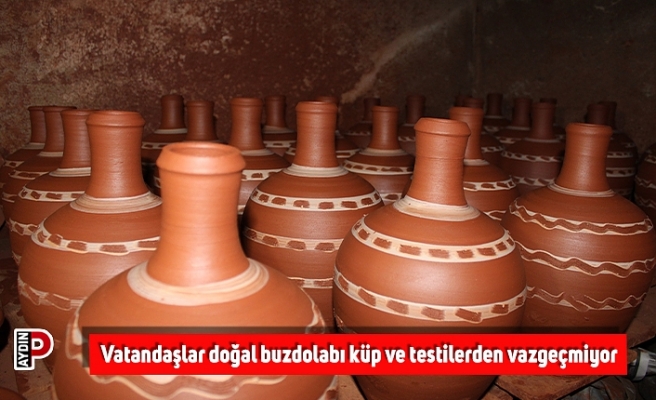 Vatandaşlar doğal buzdolabı küp ve testilerden vazgeçmiyor