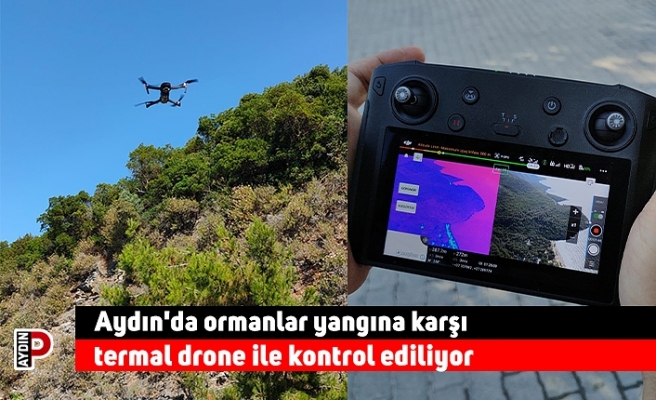 Aydın'da ormanlar yangına karşı termal drone ile kontrol ediliyor