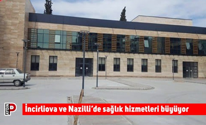 İncirliova ve Nazilli’de sağlık hizmetleri büyüyor