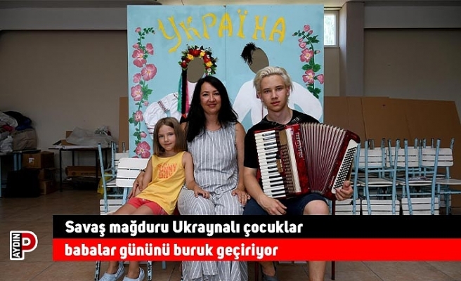 Savaş mağduru Ukraynalı çocuklar babalar gününü buruk geçiriyor