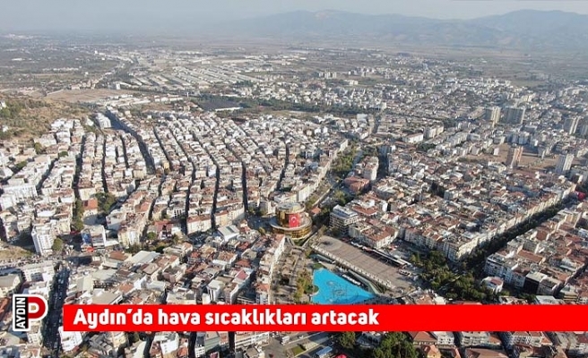 Aydın’da hava sıcaklıkları artacak