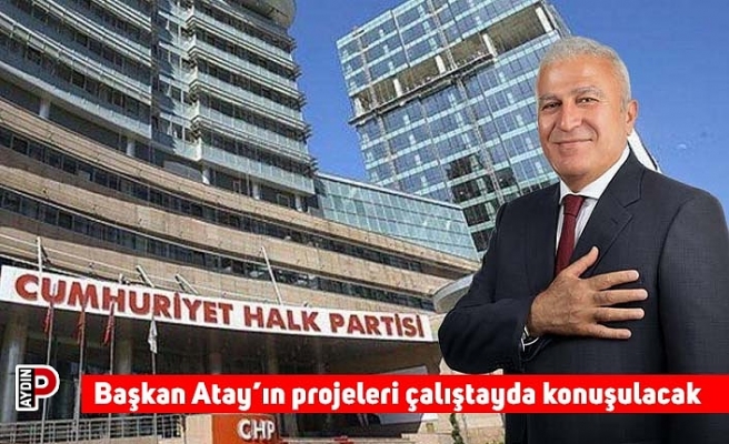 Başkan Atay’ın projeleri çalıştayda konuşulacak