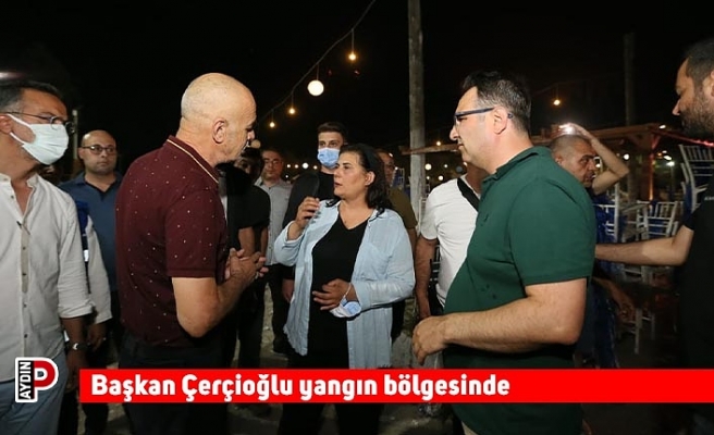 Başkan Çerçioğlu yangın bölgesinde