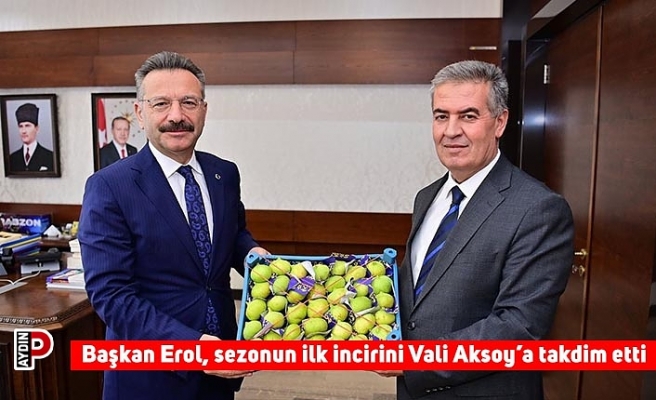 Başkan Erol, sezonun ilk incirini Vali Aksoy’a takdim etti