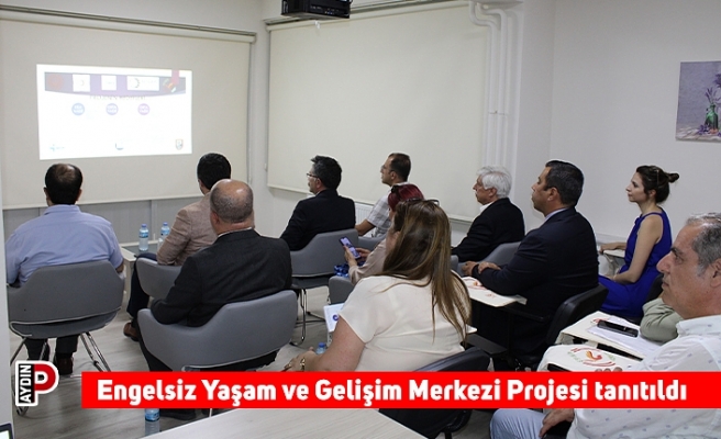 Engelsiz Yaşam ve Gelişim Merkezi Projesi tanıtıldı