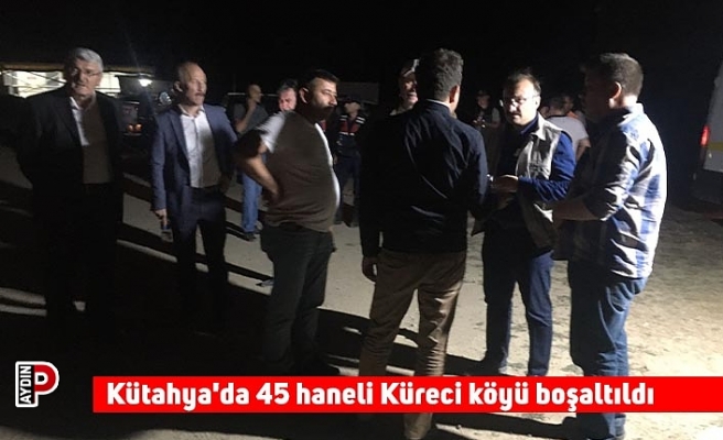 Kütahya'da 45 haneli Küreci köyü boşaltıldı