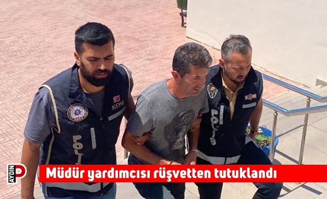 Müdür yardımcısı rüşvetten tutuklandı