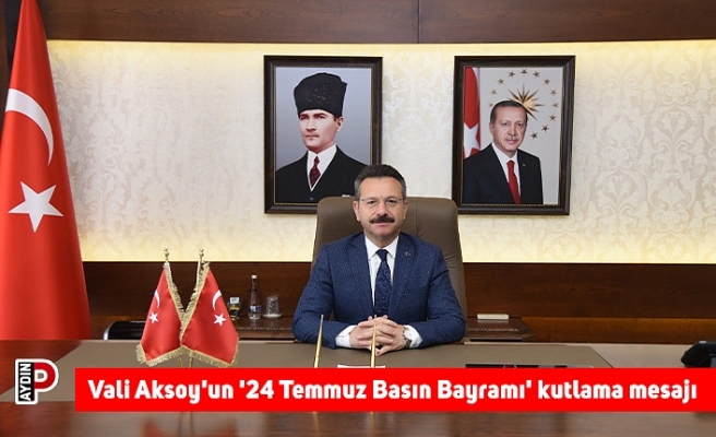 Vali Aksoy'un '24 Temmuz Basın Bayramı' kutlama mesajı