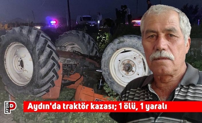 Aydın'da traktör kazası; 1 ölü, 1 yaralı