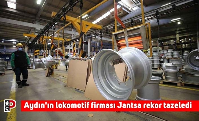 Aydın'ın lokomotif firması Jantsa rekor tazeledi
