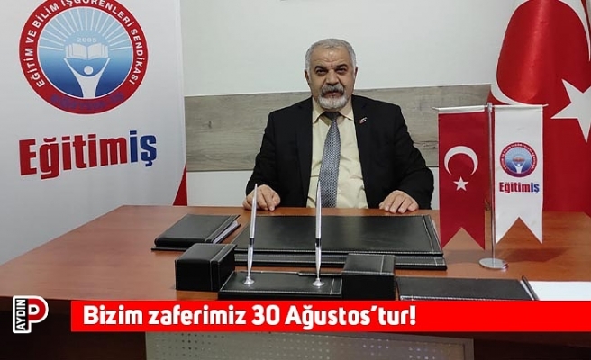 Bizim zaferimiz 30 Ağustos’tur!