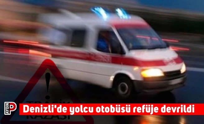 Denizli'de yolcu otobüsü refüje devrildi