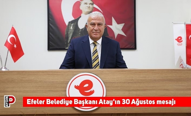 Efeler Belediye Başkanı Atay'ın 30 Ağustos mesajı