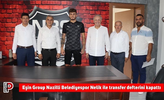 Eşin Group Nazilli Belediyespor Nelik ile transfer defterini kapattı