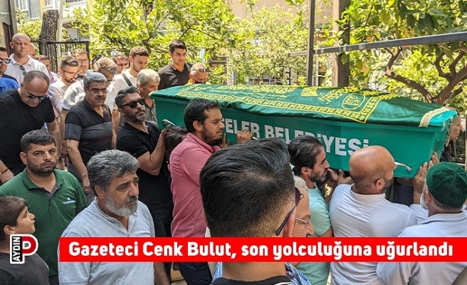Gazeteci Cenk Bulut, son yolculuğuna uğurlandı