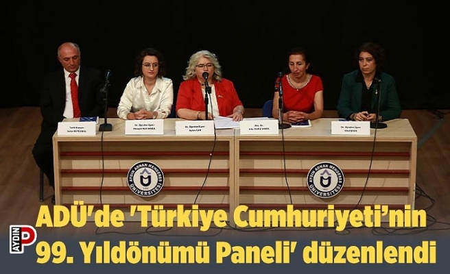 ADÜ'de 'Türkiye Cumhuriyeti’nin 99. Yıldönümü Paneli' düzenlendi