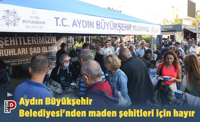 Aydın Büyükşehir Belediyesi'nden maden şehitleri için hayır