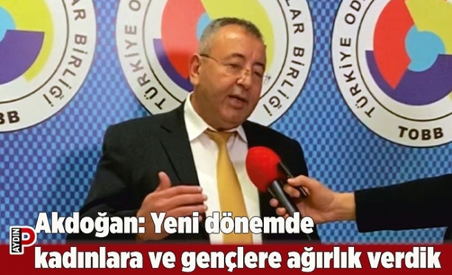 Akdoğan: Yeni dönemde kadınlara ve gençlere ağırlık verdik