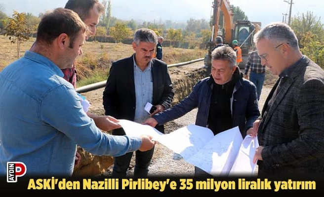 ASKİ'den Nazilli Pirlibey'e 35 milyon liralık yatırım