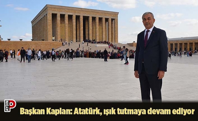Başkan Kaplan: Atatürk, ışık tutmaya devam ediyor