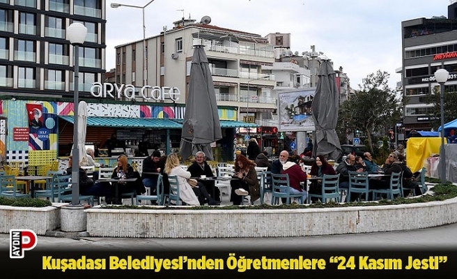 Kuşadası Belediyesi’nden Öğretmenlere “24 Kasım Jesti”