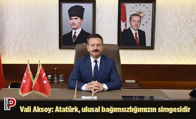 Vali Aksoy: Atatürk, ulusal bağımsızlığımızın simgesidir