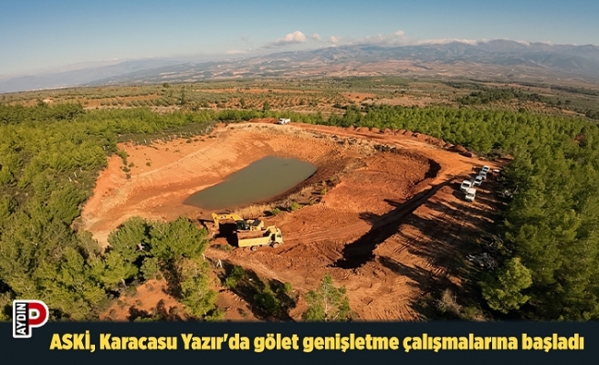 ASKİ, Karacasu Yazır'da gölet genişletme çalışmalarına başladı