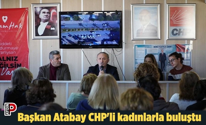 Başkan Atabay CHP'li kadınlarla buluştu