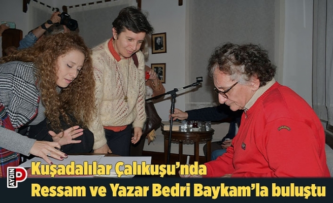 Kuşadalılar Çalıkuşu’nda Ressam ve Yazar Bedri Baykam’la buluştu