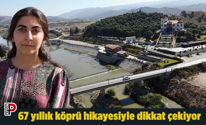 67 yıllık köprü hikayesiyle dikkat çekiyor