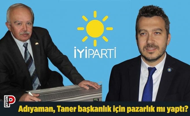 Adıyaman, Taner başkanlık için pazarlık mı yaptı?