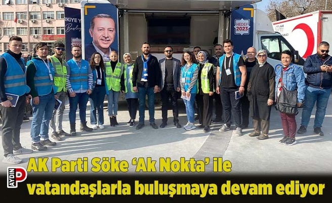 AK Parti Söke ‘Ak Nokta’ ile vatandaşlarla buluşmaya devam ediyor