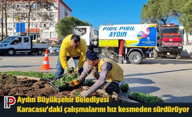 Aydın Büyükşehir Belediyesi Karacasu'daki çalışmalarını hız kesmeden sürdürüyor