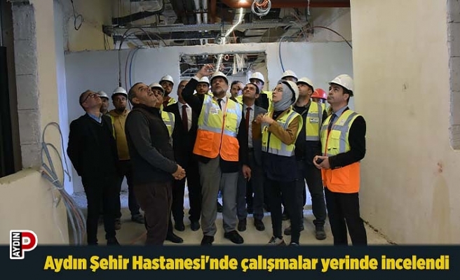 Aydın Şehir Hastanesi'nde çalışmalar yerinde incelendi