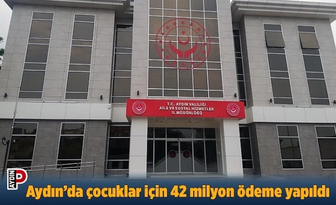 Aydın’da çocuklar için 42 milyon ödeme yapıldı