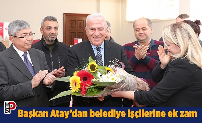 Başkan Atay’dan belediye işçilerine ek zam
