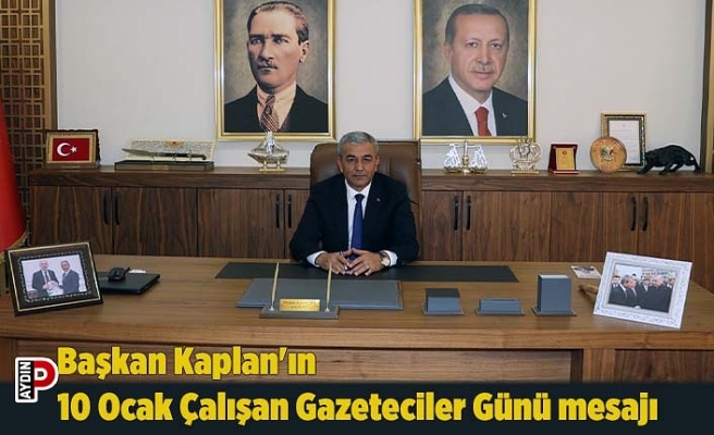 Başkan Kaplan'ın 10 Ocak Çalışan Gazeteciler Günü mesajı