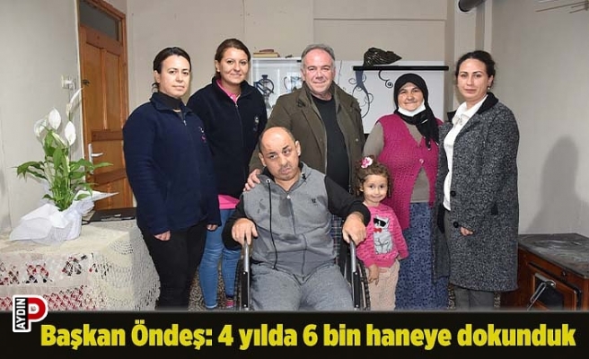 Başkan Öndeş: 4 yılda 6 bin haneye dokunduk