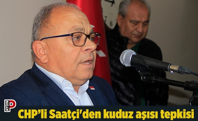CHP’li Saatçi'den kuduz aşısı tepkisi