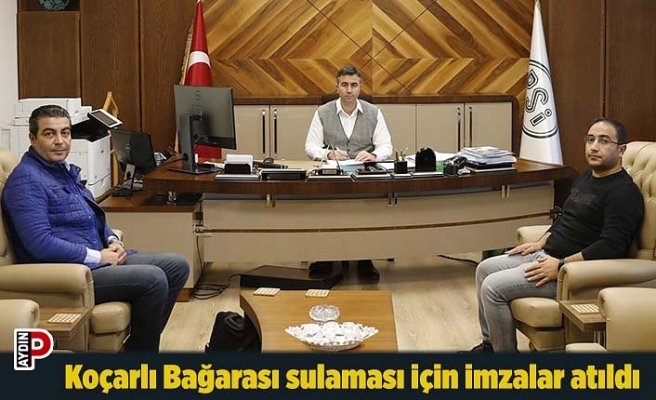 Koçarlı Bağarası sulaması için imzalar atıldı