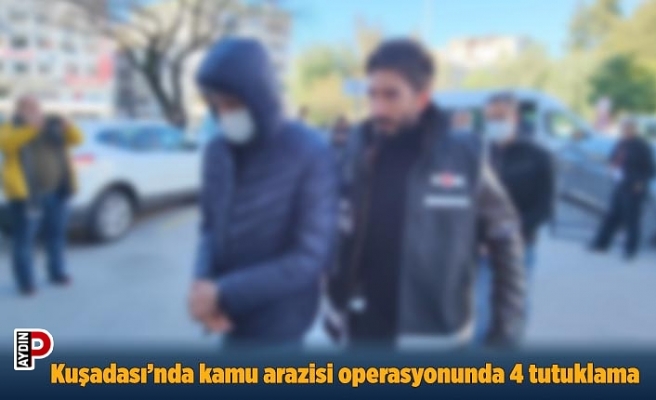 Kuşadası’nda kamu arazisi operasyonunda 4 tutuklama