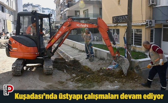 Kuşadası’nda üstyapı çalışmaları devam ediyor