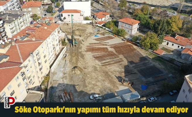 Söke Otoparkı'nın yapımı tüm hızıyla devam ediyor