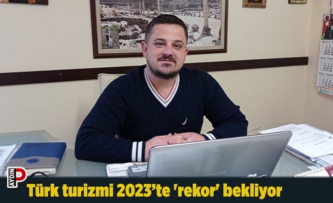 Türk turizmi 2023’te 'rekor' bekliyor