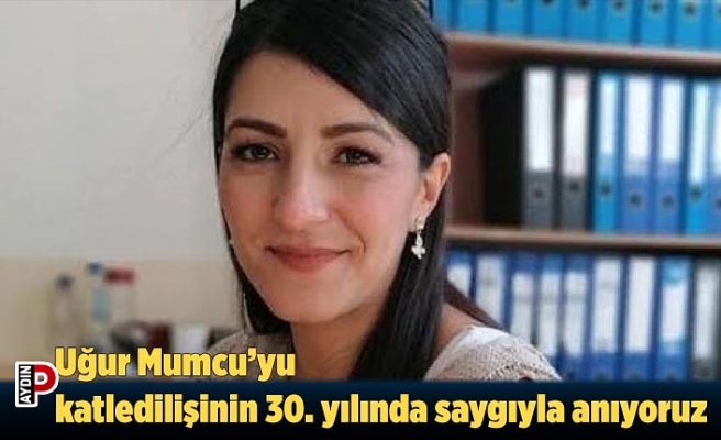 Uğur Mumcu’yu katledilişinin 30. yılında saygıyla anıyoruz