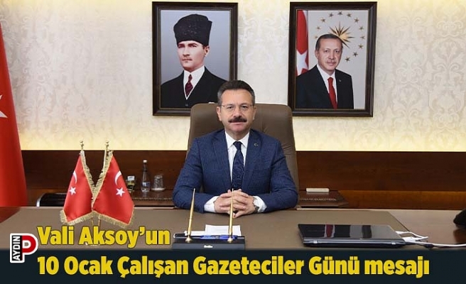 Vali Aksoy’un 10 Ocak Çalışan Gazeteciler Günü mesajı