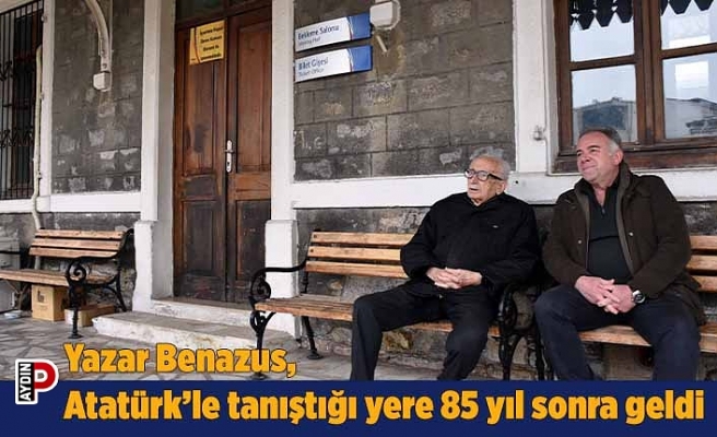 Yazar Benazus, Atatürk’le tanıştığı yere 85 yıl sonra geldi