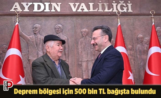 Deprem bölgesi için 500 bin TL bağışta bulundu